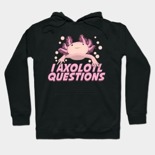 I Axolotl Questions Funny Animal Lover Gift Hoodie